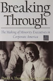 Breaking Through: The Making of Minority Executives in Corporate America