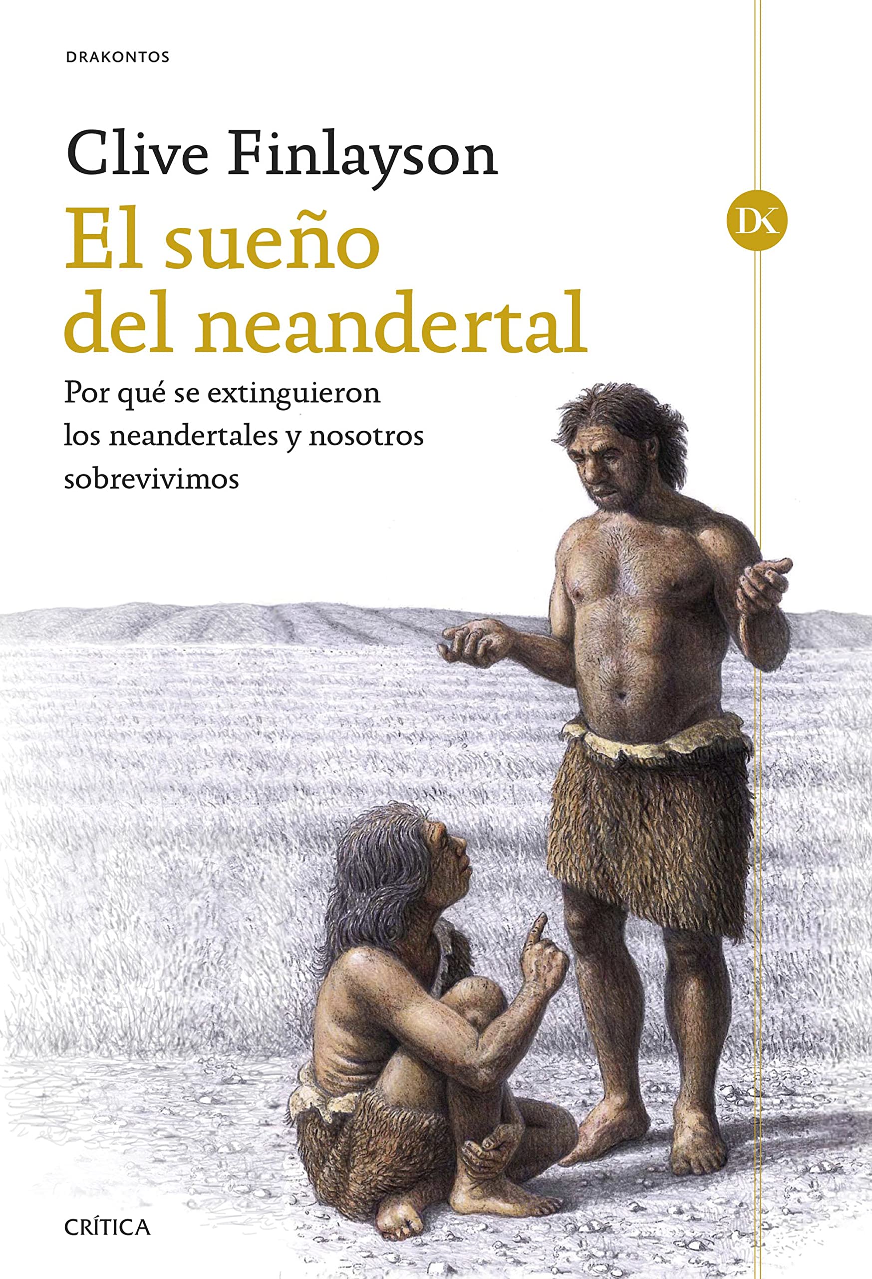 El sueño del neandertal: Por qué se extinguieron los neandertales y nosotros sobrevivimos (Drakontos)