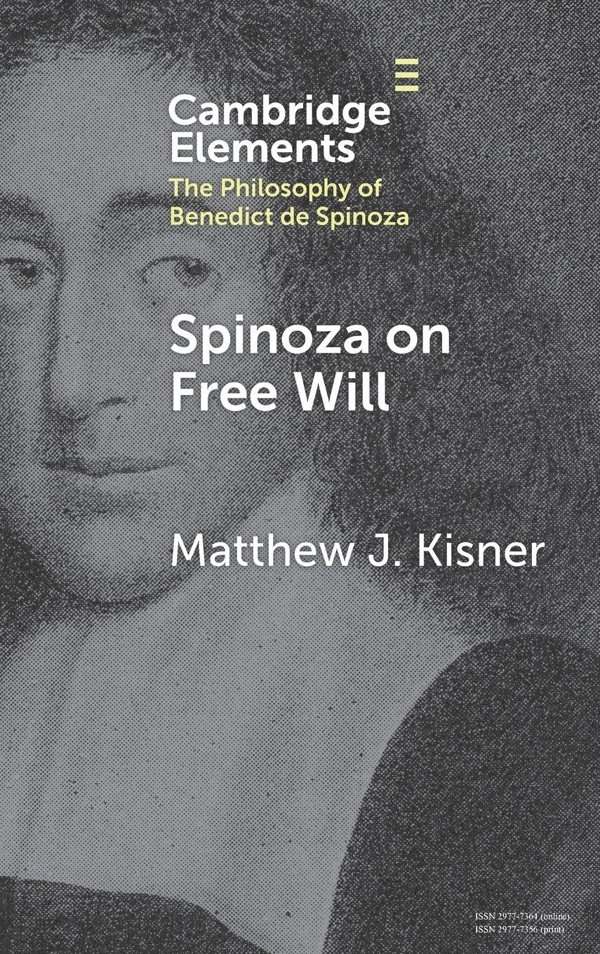 Spinoza on Free Will (Elements in the Philosophy of Benedict de Spinoza)