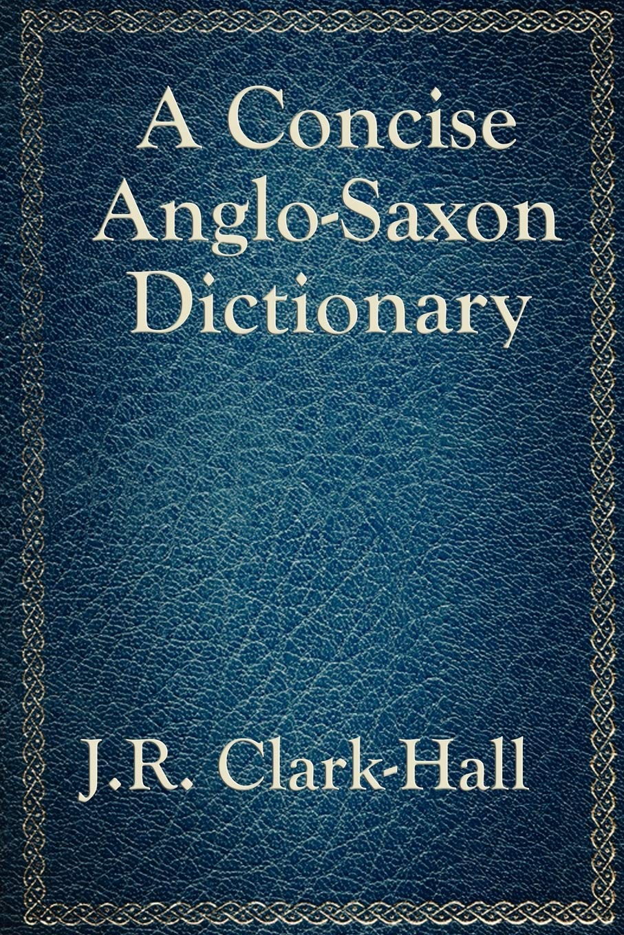 A Concise Anglo-Saxon Dictionary: A Classic Old English Reference