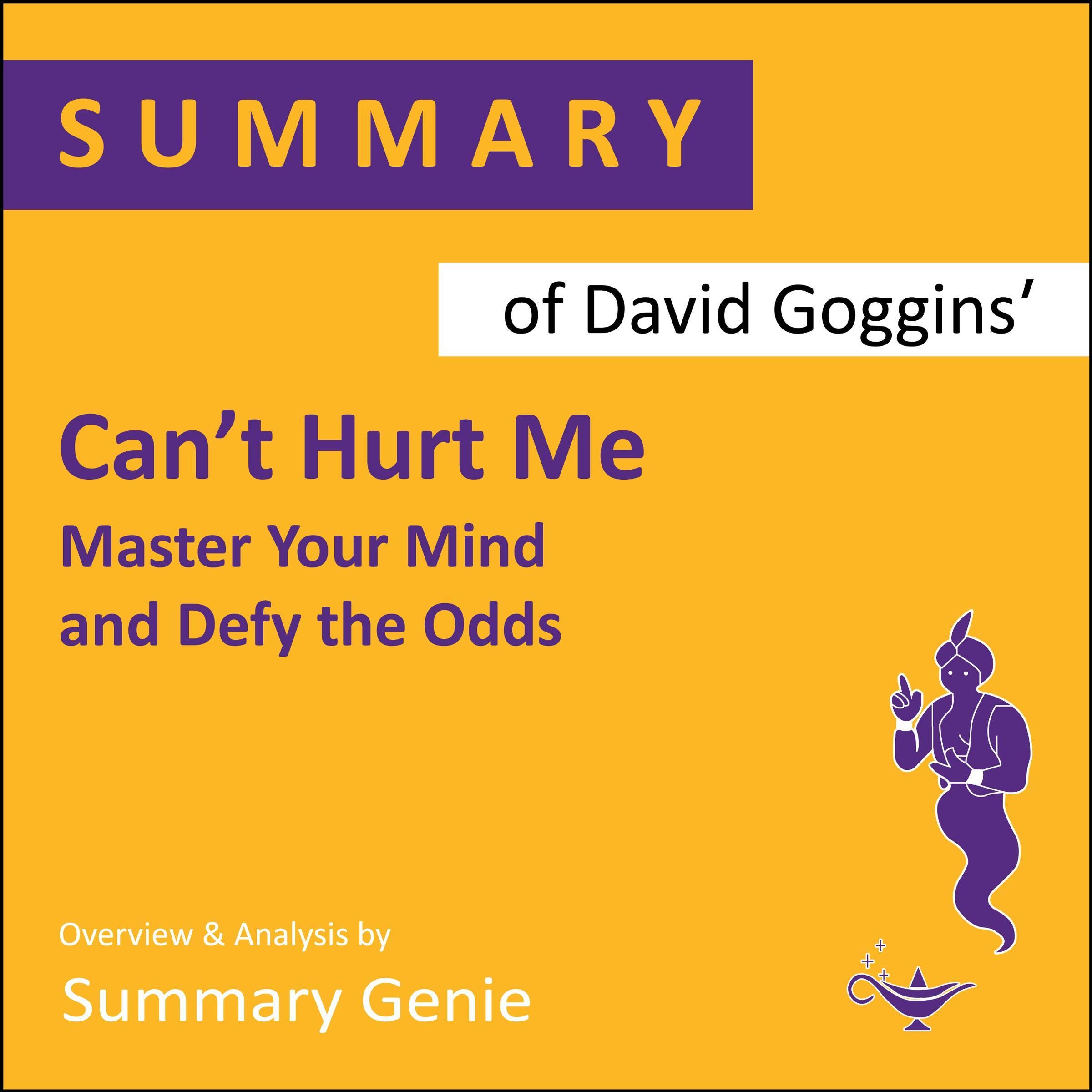 Summary of David Goggins Can't Hurt Me: Master Your Mind and Defy the Odds