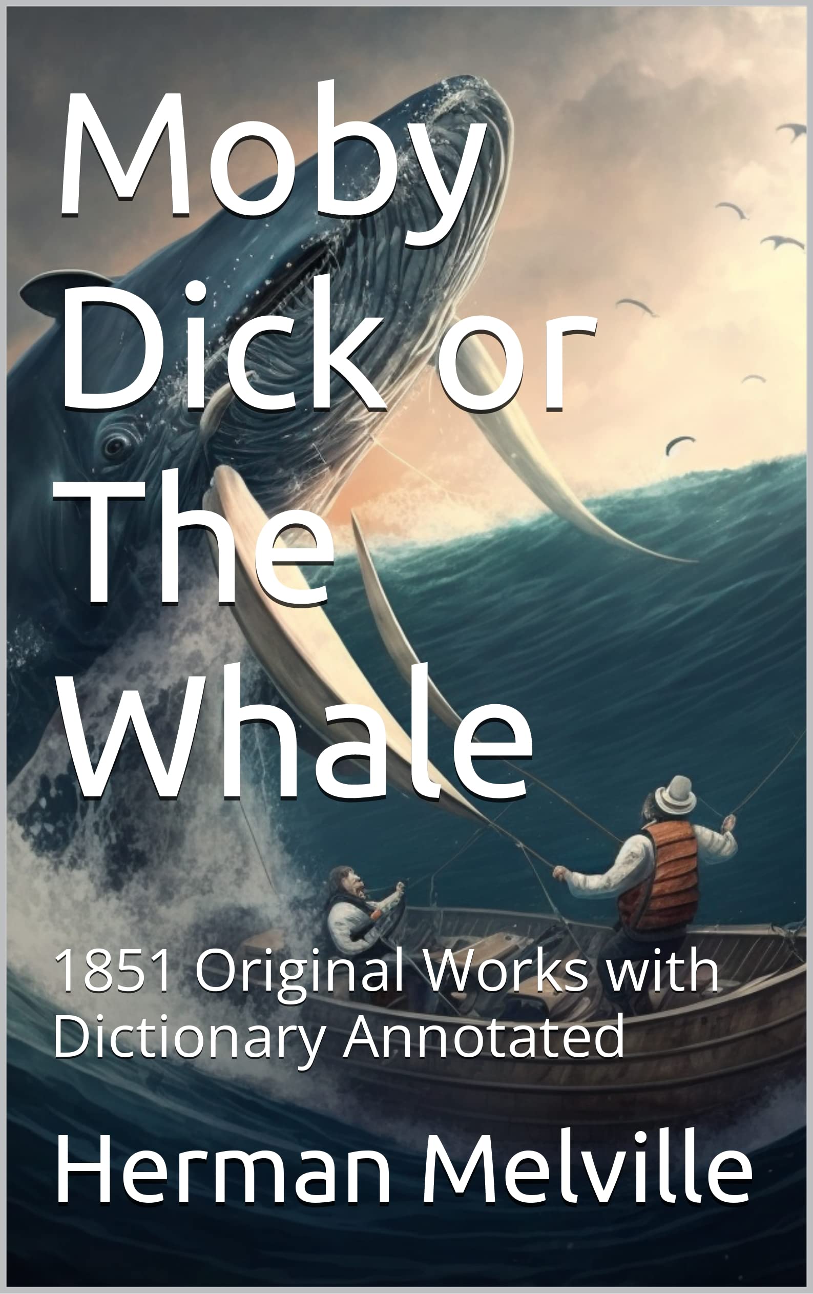 Moby Dick or The Whale: 1851 Original Works with Dictionary Annotated