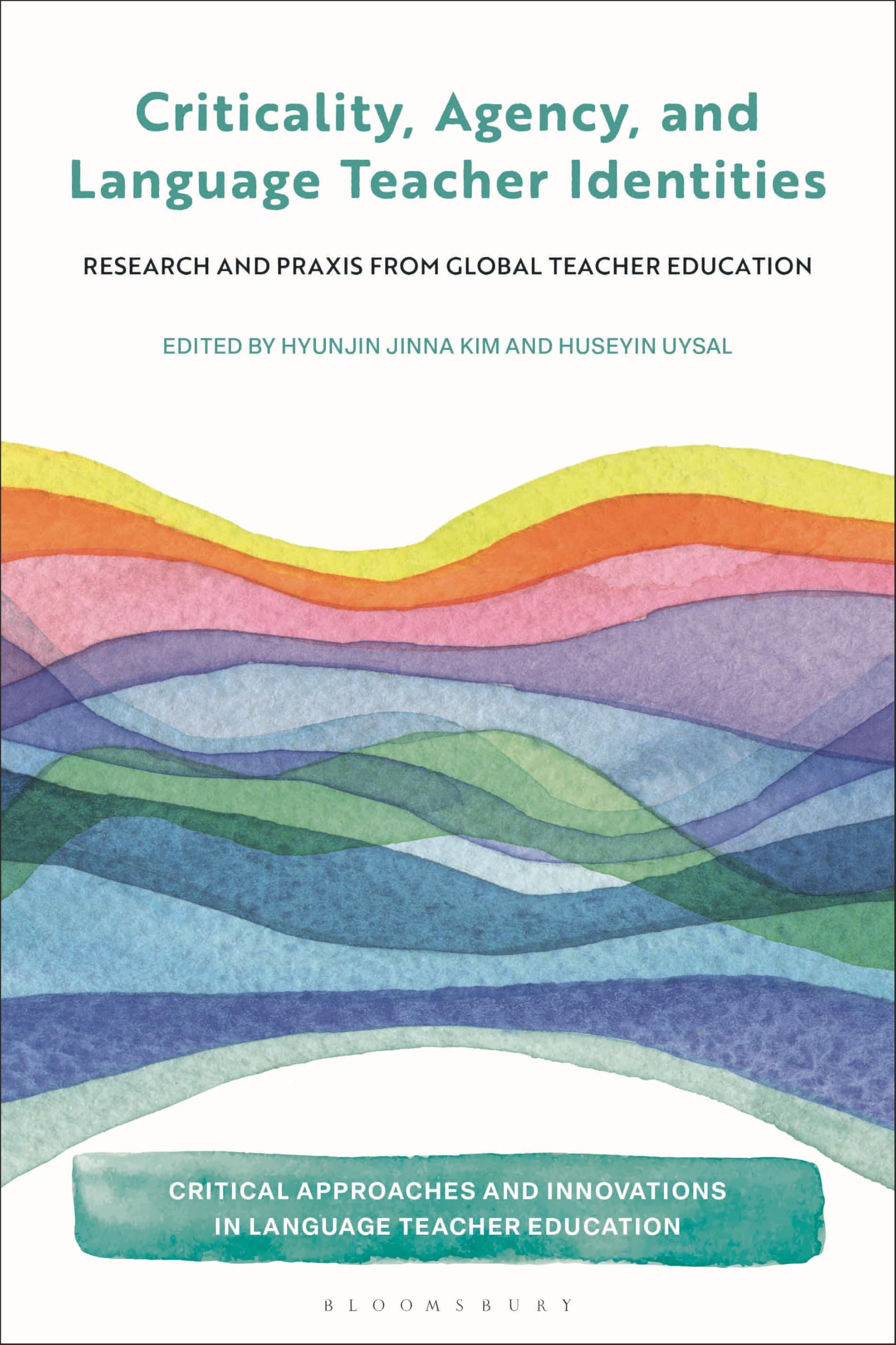 Criticality, Agency, and Language Teacher Identities: Research and Praxis from Global Teacher Education (Critical Approaches and Innovations in Language Teacher Education)