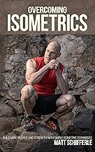 Overcoming Isometrics: Isometric Exercises for Building Muscle and Strength (The Grind Style Calisthenics Series)