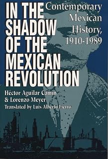 In the Shadow of the Mexican Revolution: Contemporary Mexican History, 1910–1989 (LLILAS Translations from Latin America Series)