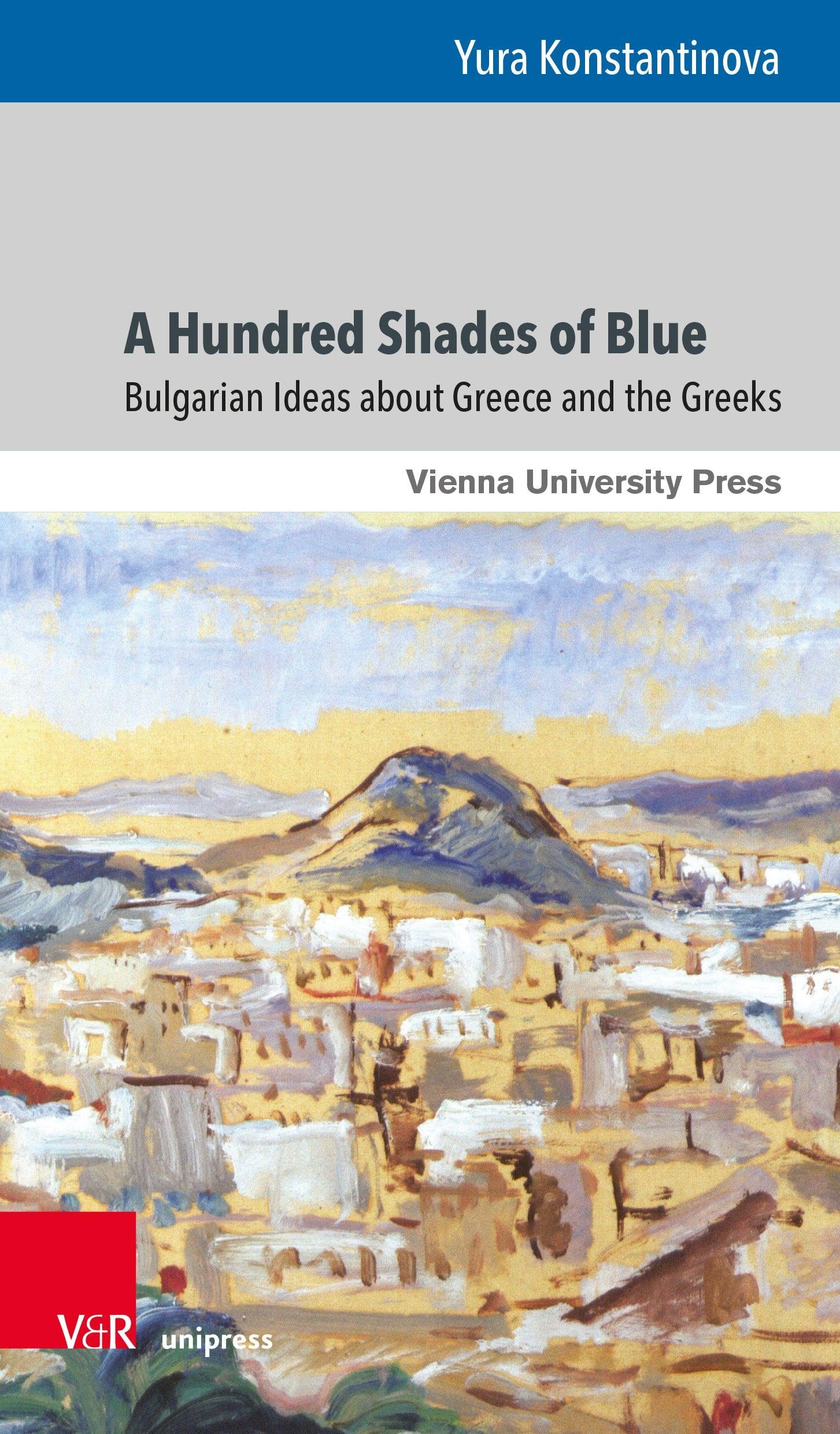 A Hundred Shades of Blue: Bulgarian Ideas about Greece and the Greeks (Gunnar Hering Lectures)