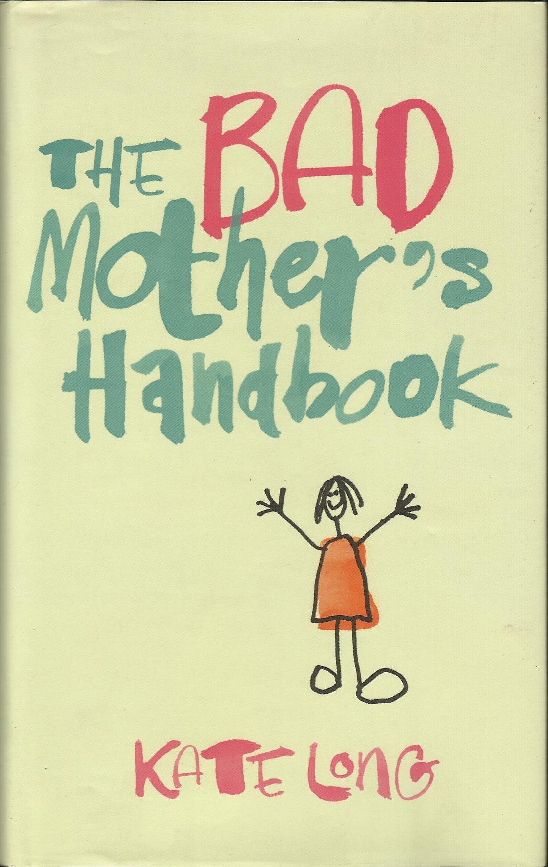 The Bad Mother's Handbook