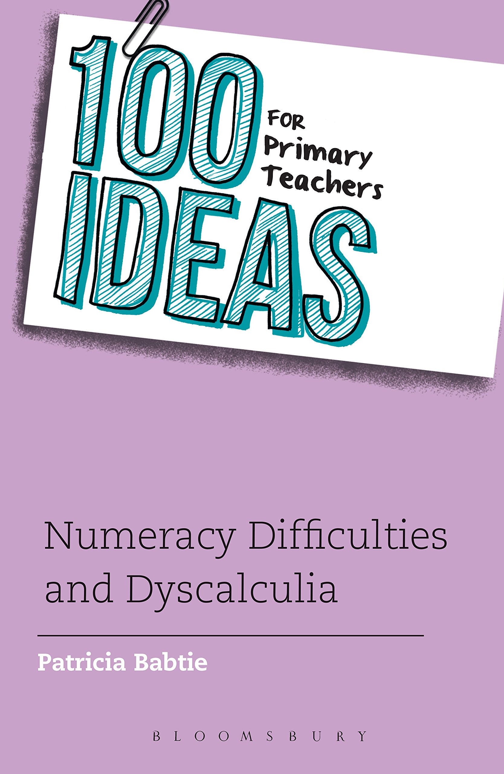100 Ideas for Primary Teachers: Numeracy Difficulties and Dyscalculia (100 Ideas for Teachers)