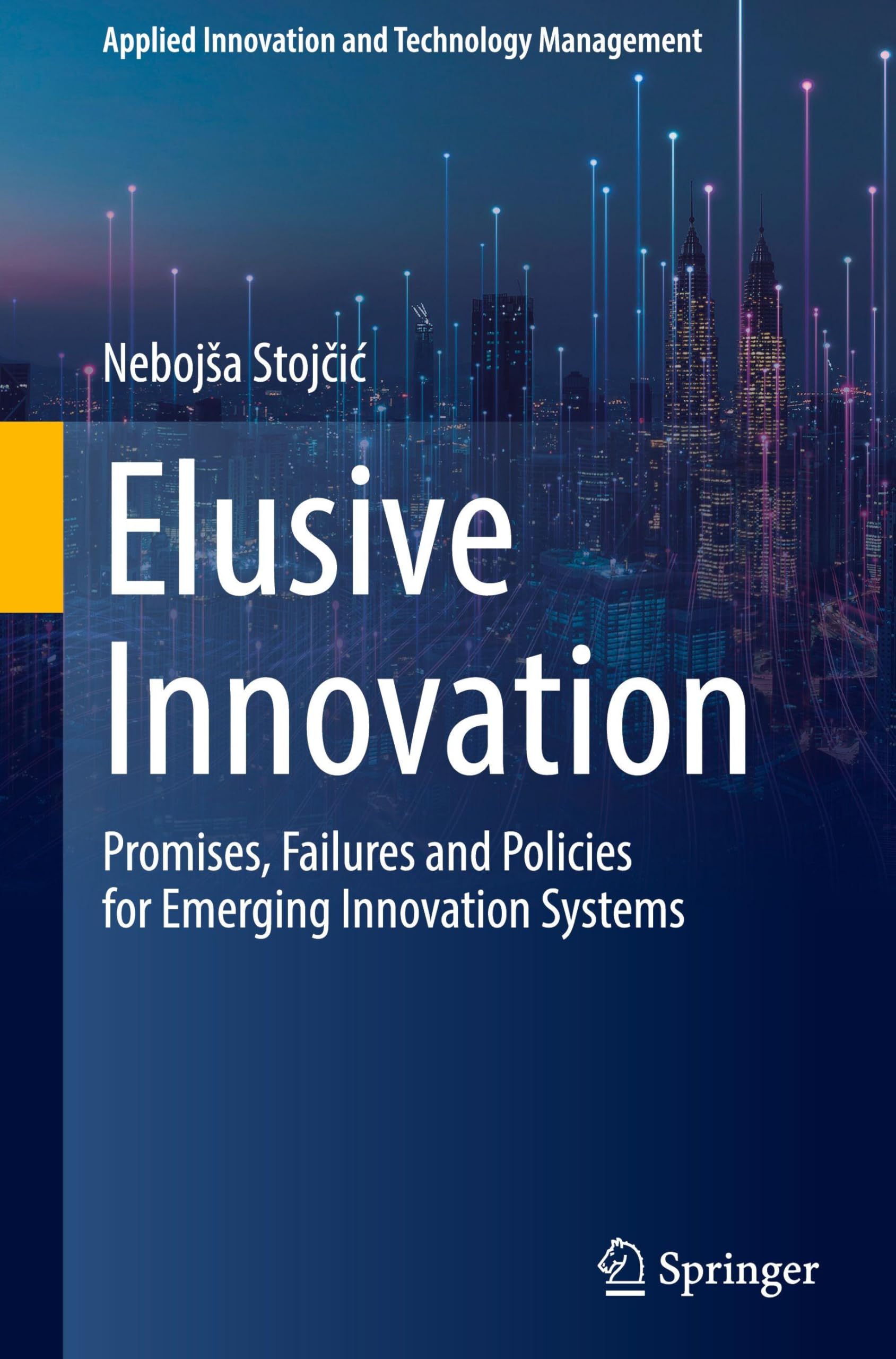 Elusive Innovation: Promises, Failures and Policies for Emerging Innovation Systems (Applied Innovation and Technology Management)