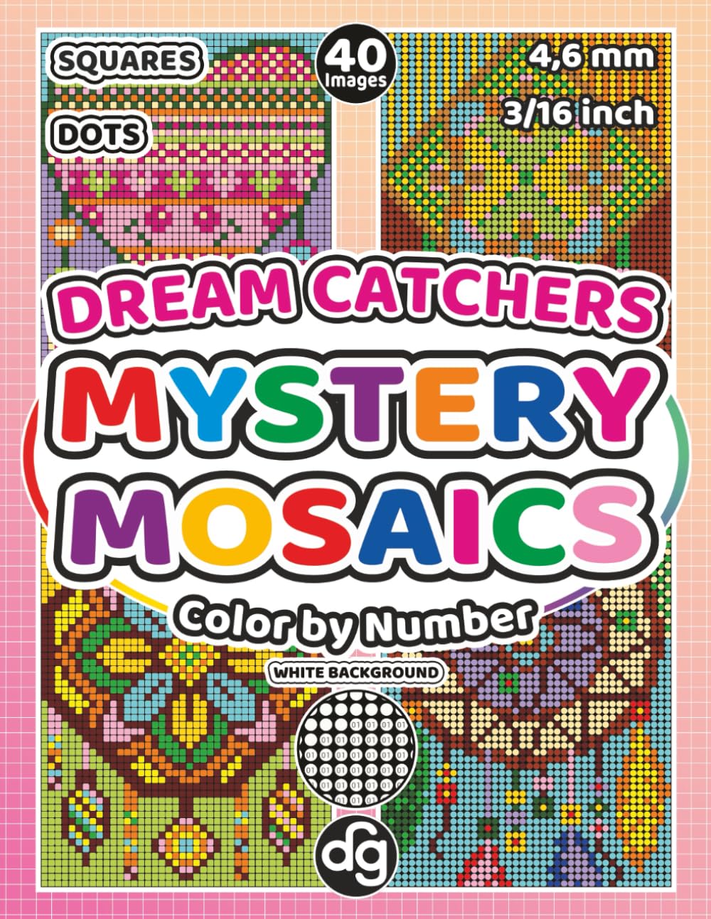 Mystery Mosaic Dream Catchers Color by Number for Adults & Teens: Pixel Art Quest Featuring Geometric Designs for Relaxation and Stress Relief (Mystery Mosaic Color By Number)