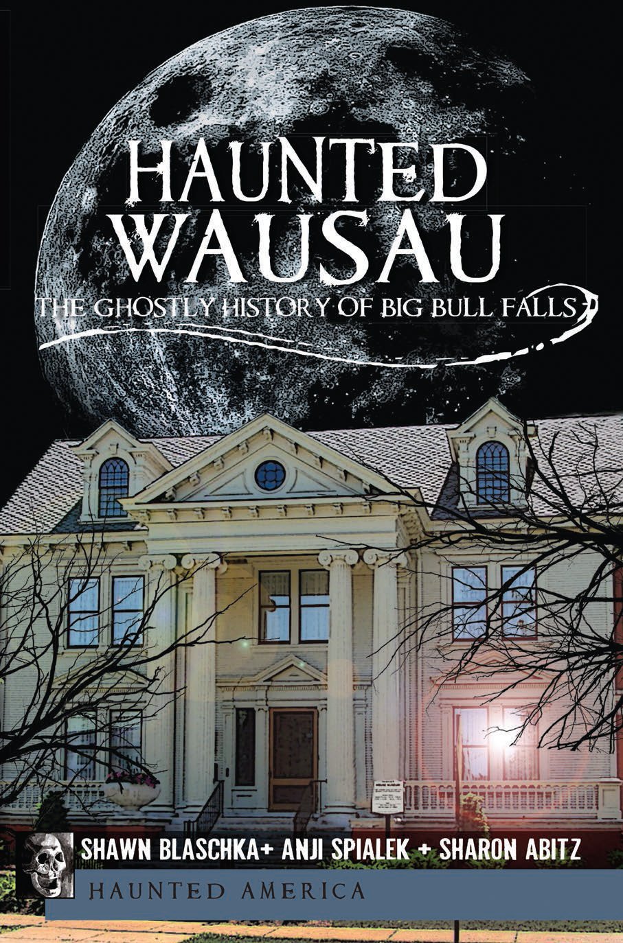 Haunted Wausau: The Ghostly History of Big Bull Falls (Haunted America)