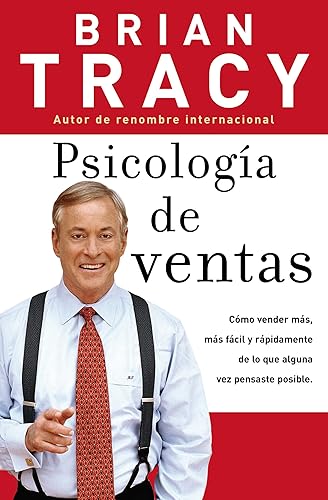 Psicología de ventas: Cómo vender más, más fácil y rápidamente de lo que alguna vez pensaste que fuese posible (Spanish Edition)