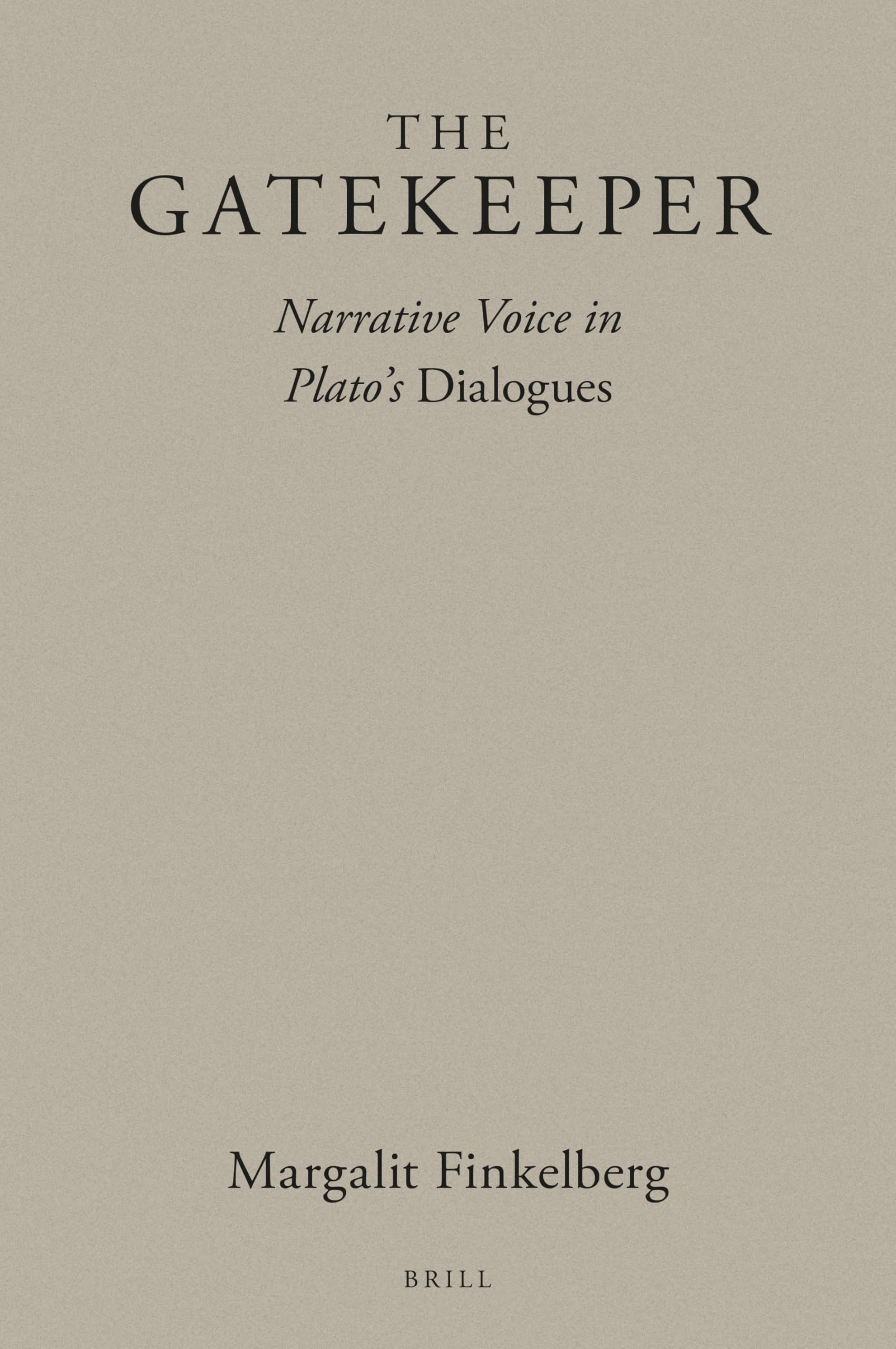 The Gatekeeper: Narrative Voice in Plato's Dialogues (Brill's Plato Studies, 2)