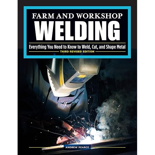 Farm and Workshop Welding, Third Revised Edition: Everything You Need to Know to Weld, Cut, and Shape Metal (Fox Chapel Publishing) Learn and Avoid Common Mistakes with Over 400 Step-by-Step Photos