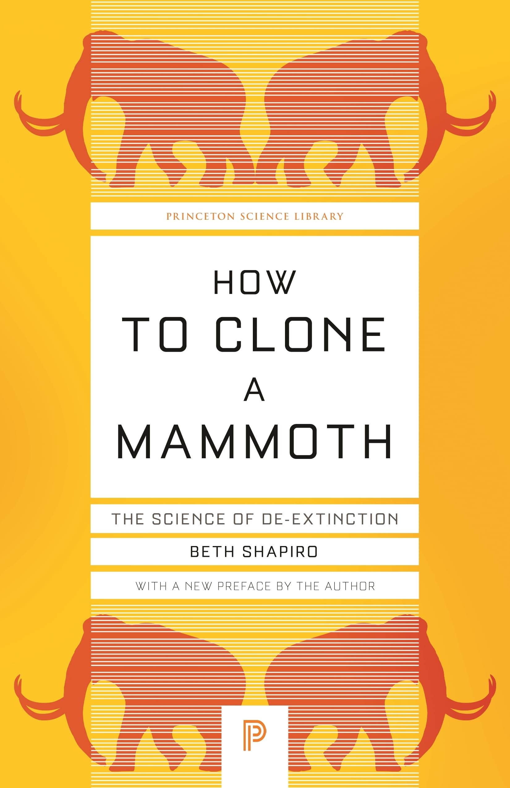 How to Clone a Mammoth: The Science of De-Extinction: 107 (Princeton Science Library)