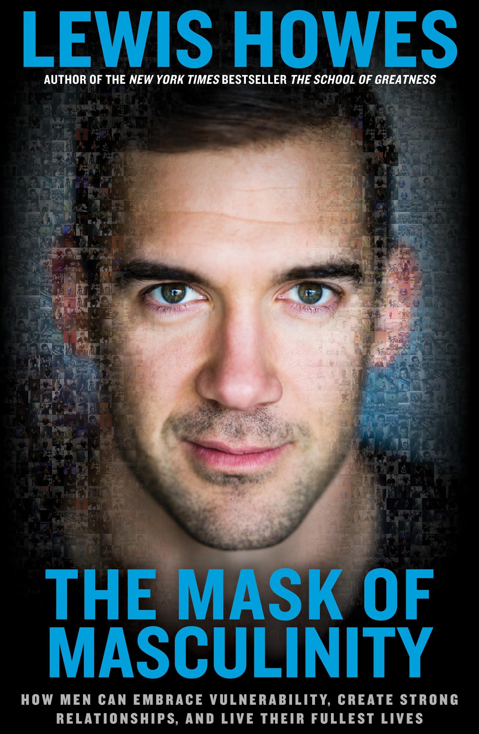 The Mask of Masculinity: How Men Can Embrace Vulnerability, Create Strong Relationships, and Live Their Fullest Lives Hardcover – October 31, 2017