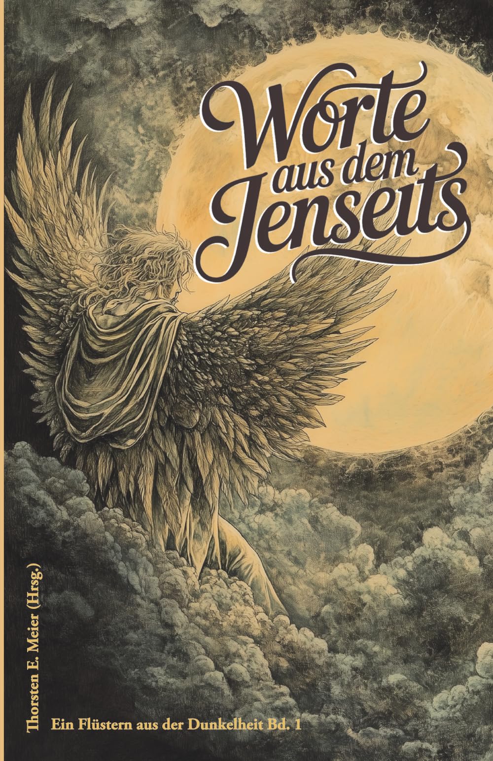 Worte aus dem Jenseits - Ein Flüstern aus der Dunkelheit Bd. 1: Geschichten zwischen Leben und Tod