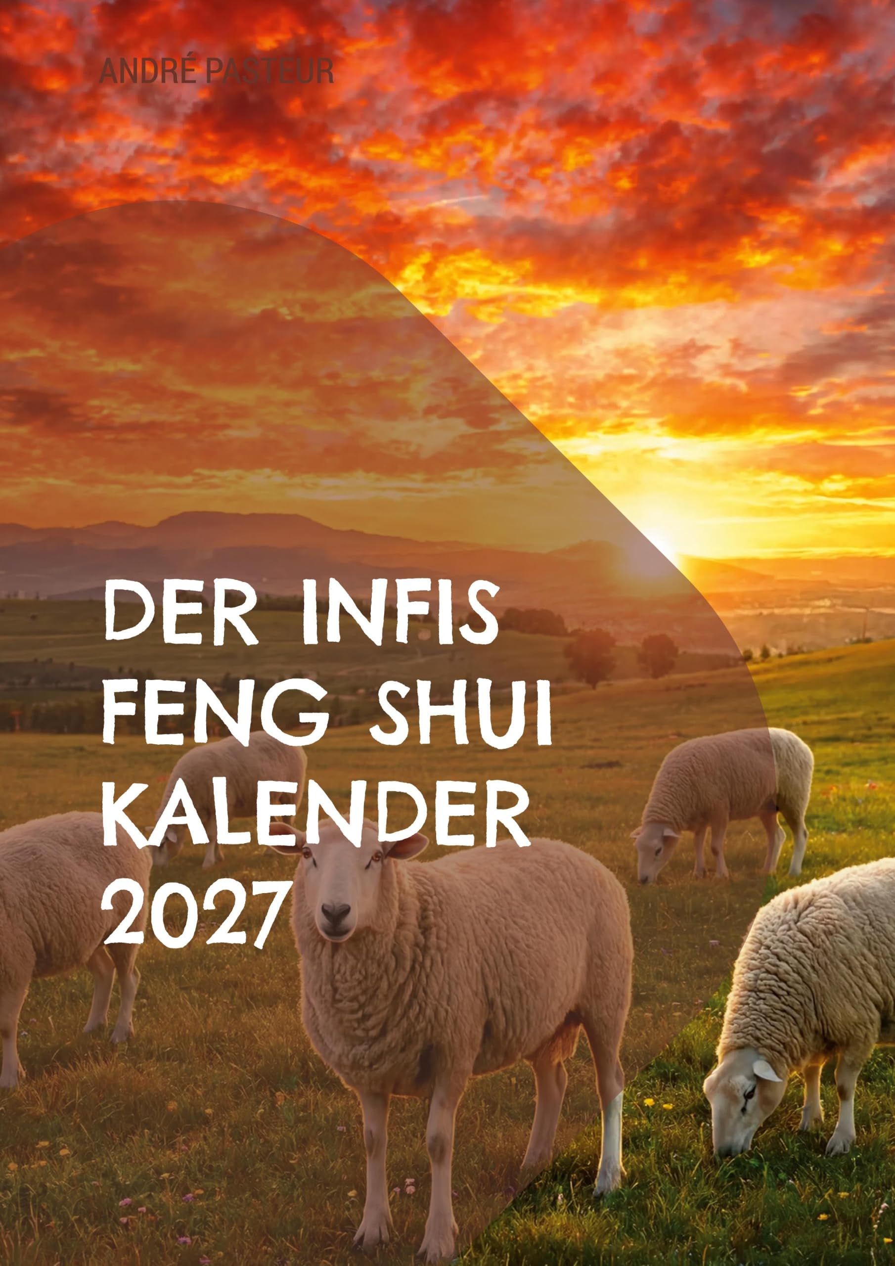 Der Infis Feng Shui Kalender 2027: Das Jahr des Feuer Schafes