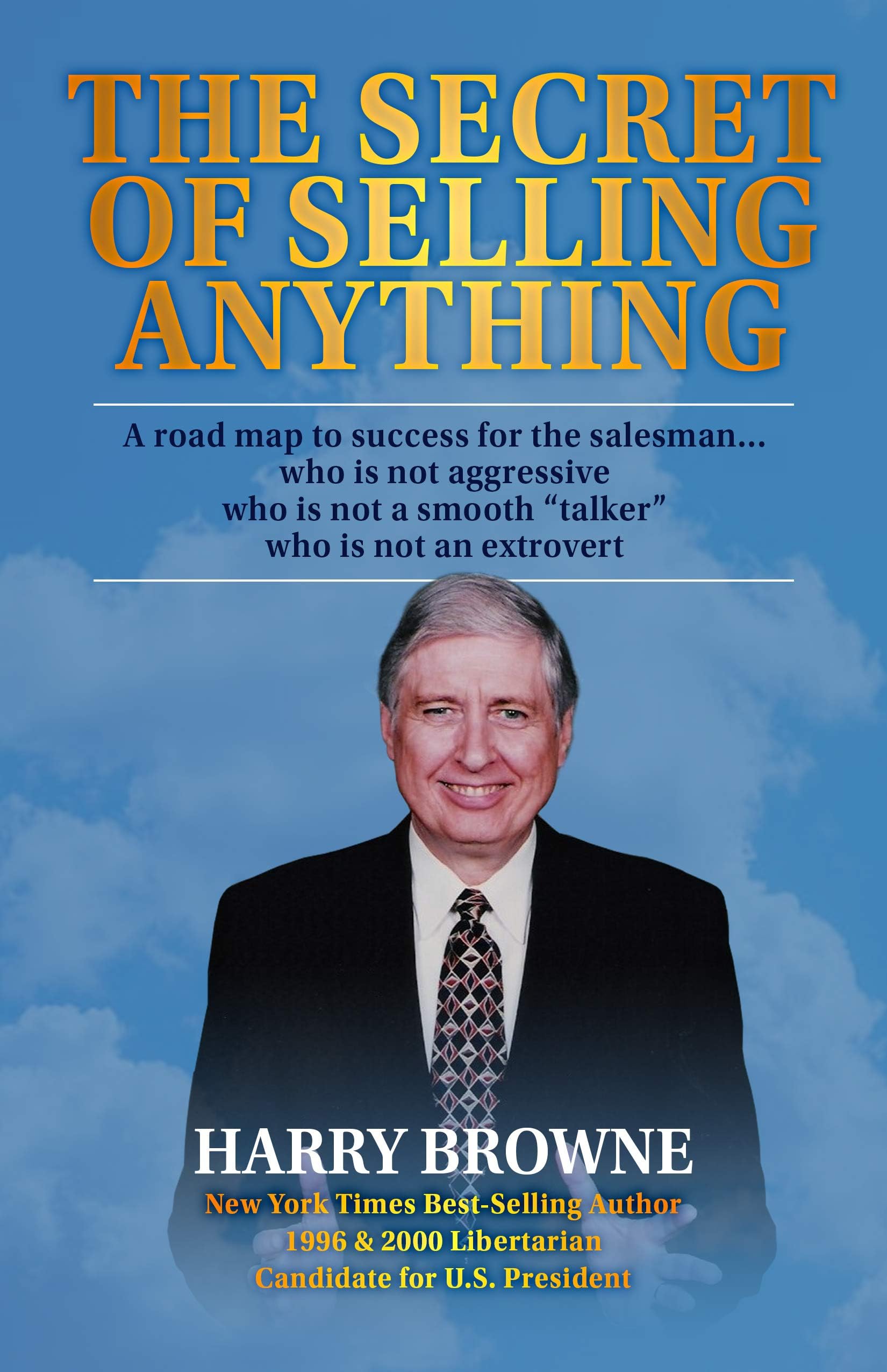 The Secret of Selling Anything: A road map to success for the salesman… who is not aggressive, who is not a “smooth talker,” and who is not an extrovert