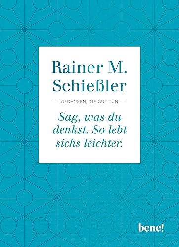 Sag, was du denkst. So lebt sichs leichter.: Gedanken, die gut tun