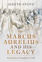 Marcus Aurelius and his Legacy: Seeking Rome's Kingdom of Gold
