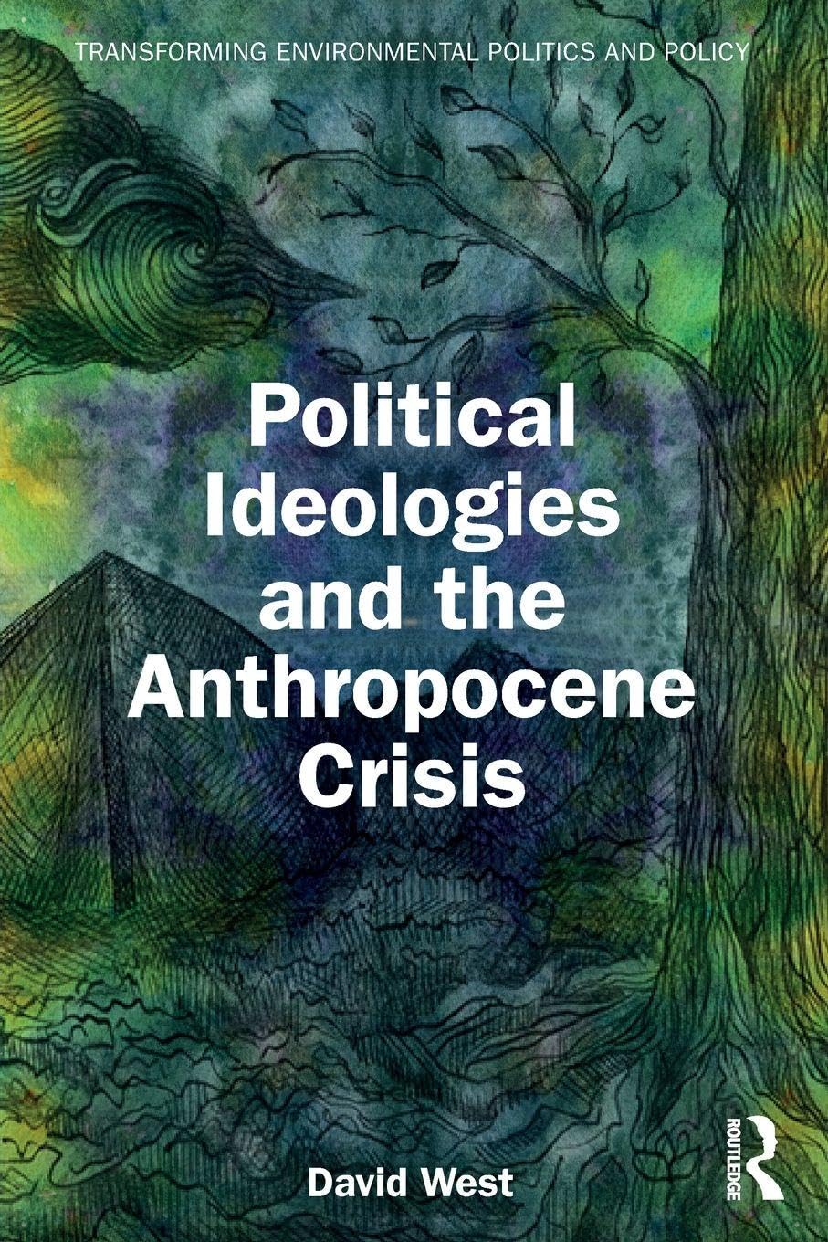 Political Ideologies and the Anthropocene Crisis (Transforming Environmental Politics and Policy)