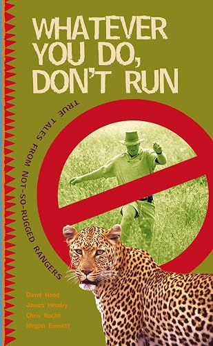Whatever You Do, Don't Run: True Stories and Relections By Not-So-Rugged Rangers