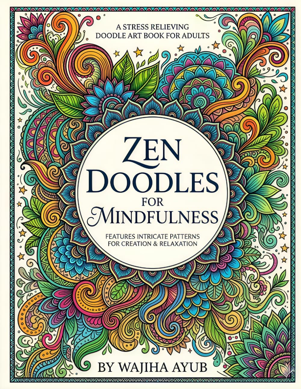 Zen Doodles For Mindfulness: A Stress Relieving Doodle Art Book for Adults