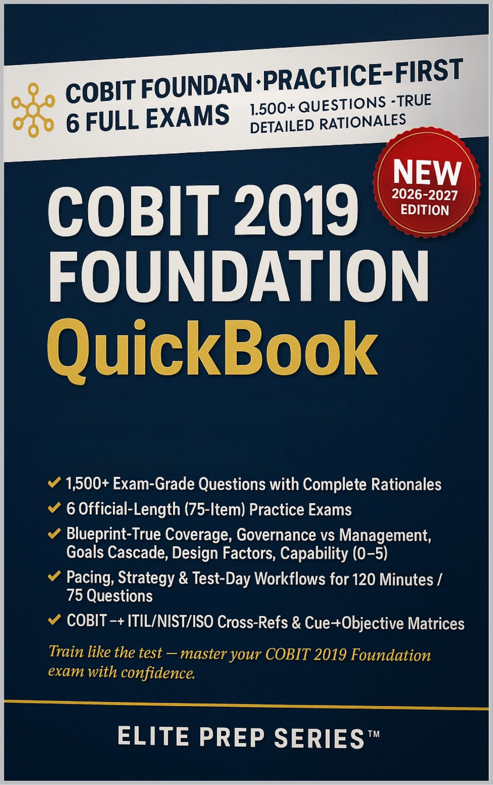 COBIT 2019 FOUNDATION QUICKBOOK: 1500+ Exam-Grade Questions, Correct Answers, 6 Official-Length Exams—No Crash Course Review Needed — ISACA COBIT® 2019 Foundation