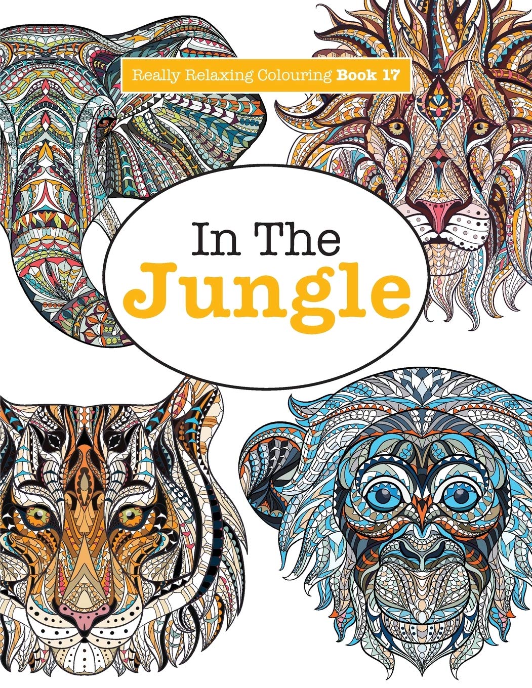 Really Relaxing Colouring Book 17: In The Jungle: Volume 17