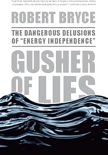 Gusher of Lies: The Dangerous Delusions of ""Energy Independence""