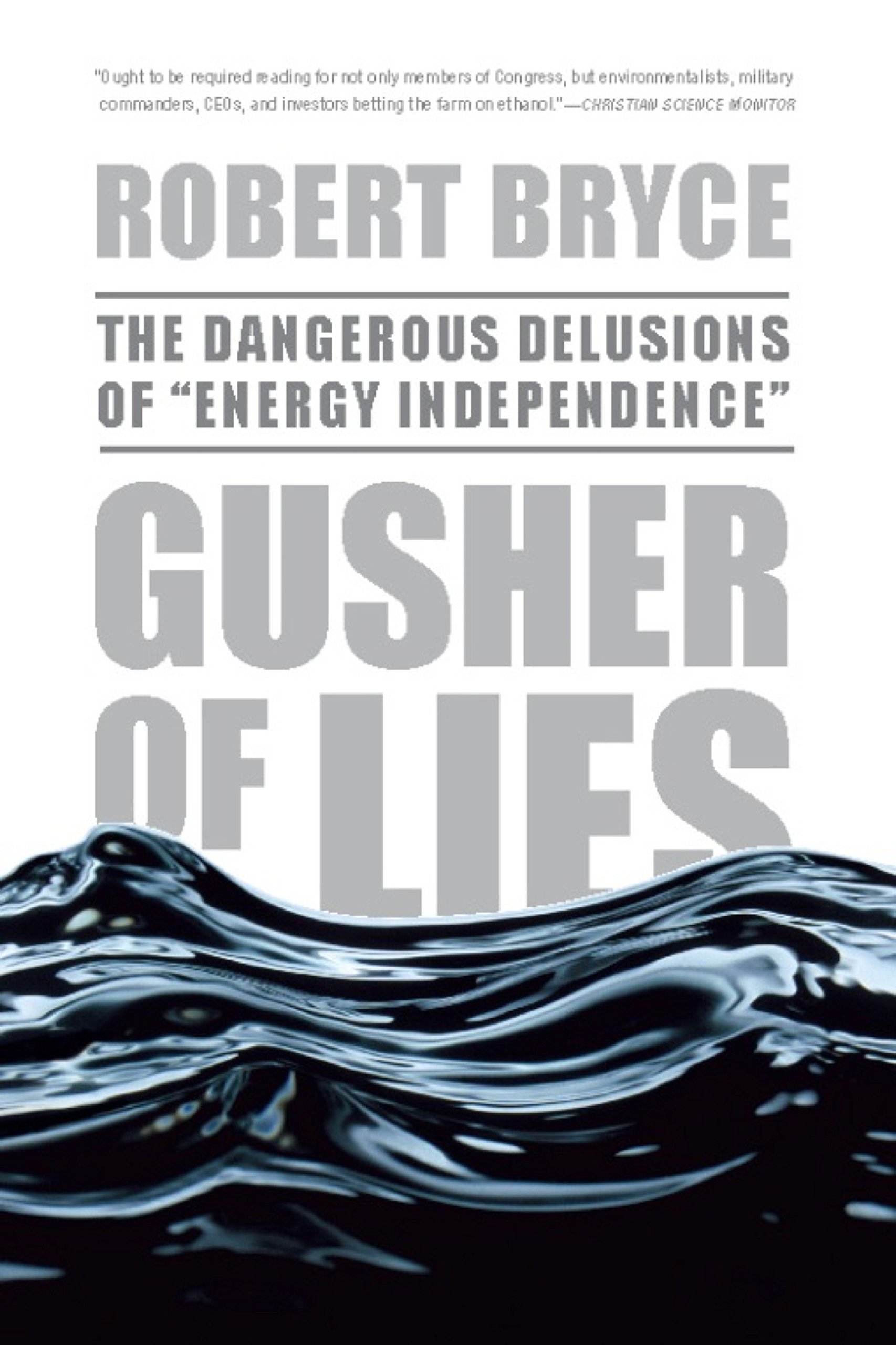 Gusher of Lies: The Dangerous Delusions of ""Energy Independence""