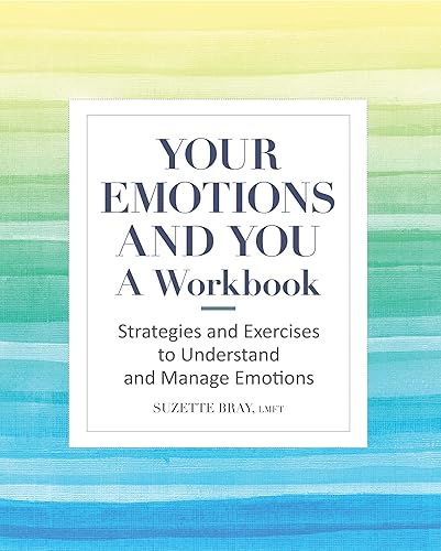 Your Emotions and You: A Workbook: Strategies and Exercises to Understand and Manage Emotions