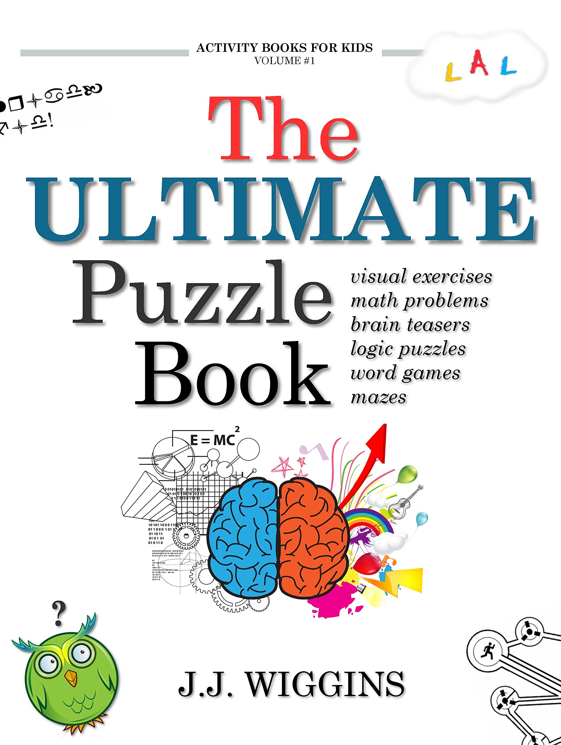 The Ultimate Puzzle Book: Mazes, Brain Teasers, Logic Puzzles, Math Problems, Visual Exercises, Word Games, and More!