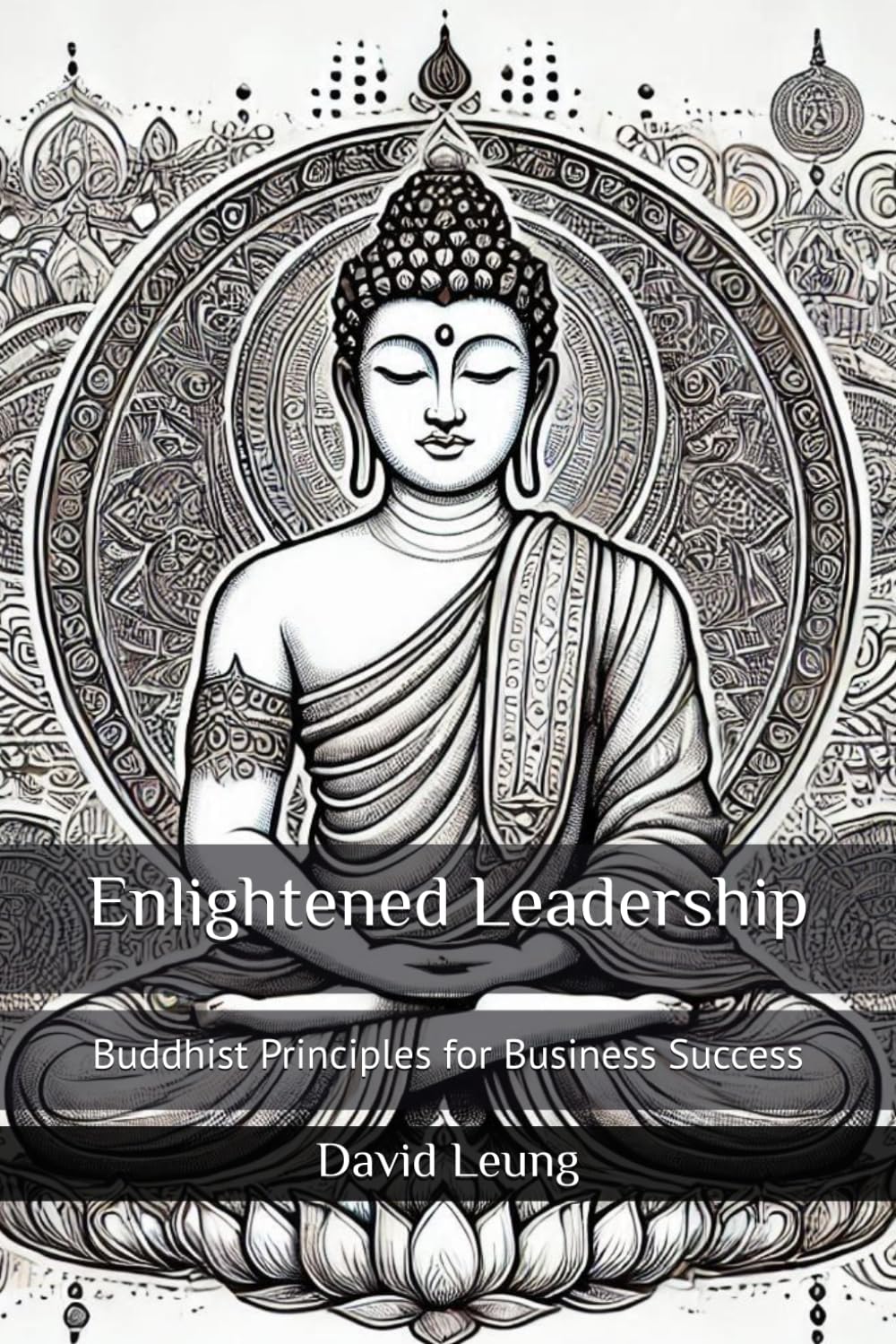 Enlightened Leadership: Buddhist Principles for Business Success
