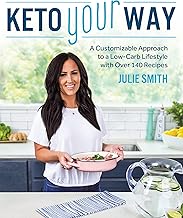 Keto Your Way: A Customizable Approach to a Low-Carb Lifestyle with over 140 Recipes