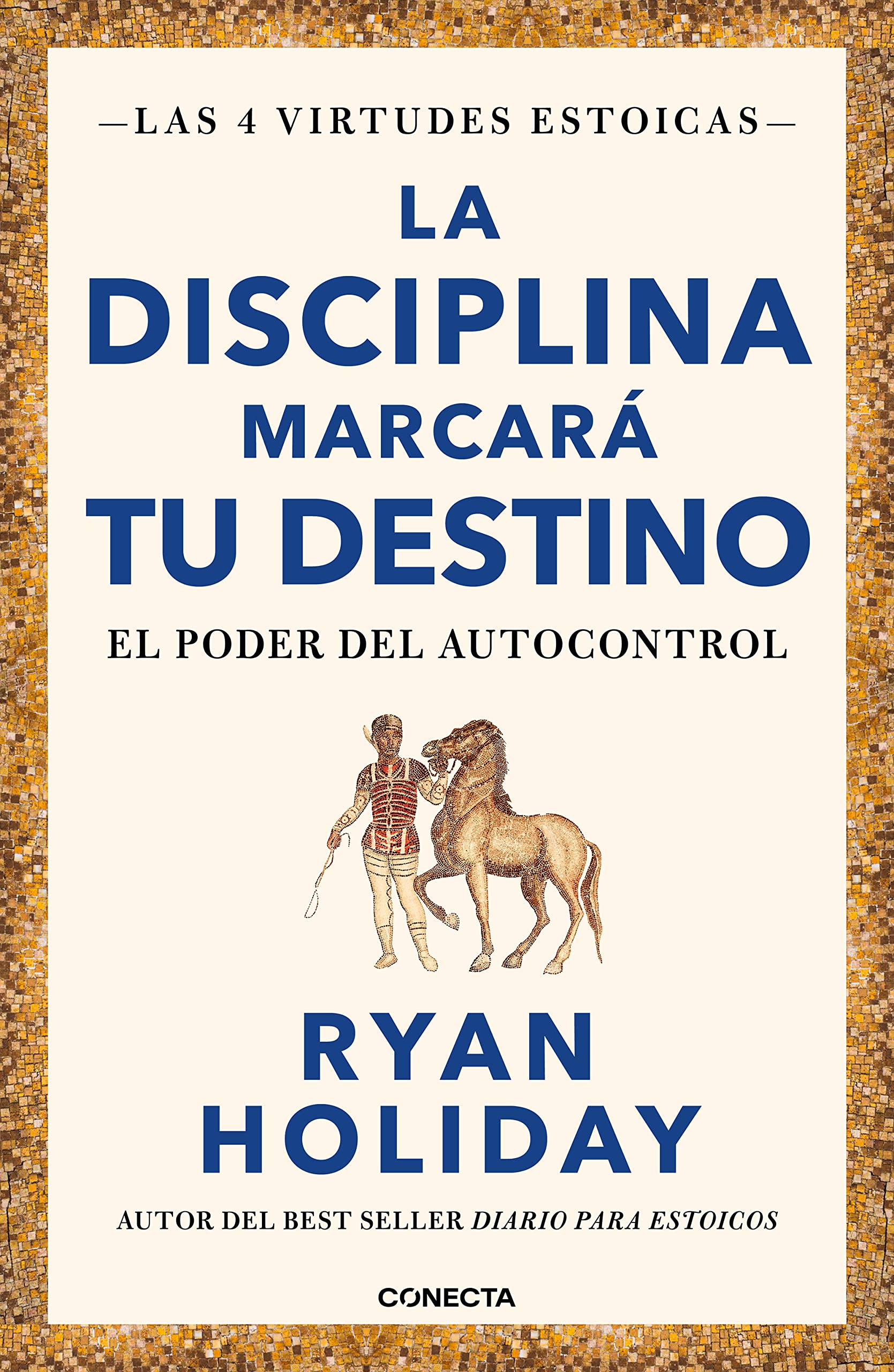 La Disciplina Marcará Tu Destino / Discipline Is Destiny: The Power of Self-Cont Rol: El poder del autocontrol: 2 (Las Cuatro Virtudes Estoicas)