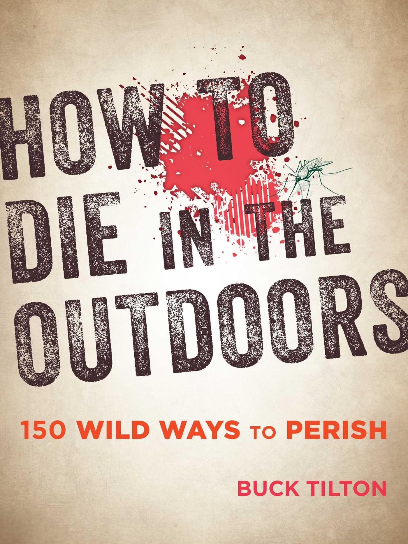 How to Die in the Outdoors: 150 Wild Ways to Perish Paperback – March 1, 2017