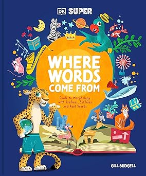 DK SUPER Where Words Come From: Guide to Morphology with Prefixes, Suffixes, and Root Words-Wow! eBook