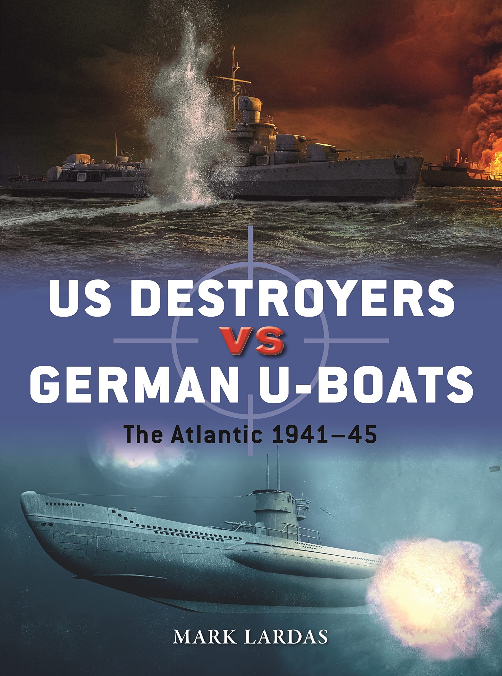 US Destroyers vs German U-Boats: The Atlantic 1941–45 (Duel, 127)