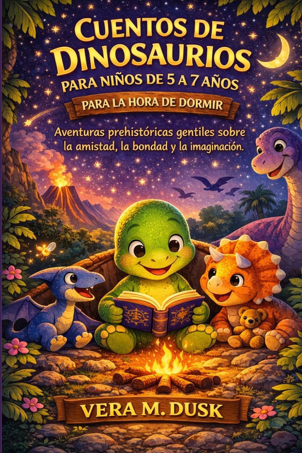 CUENTOS DE DINOSAURIOS PARA NIÑOS DE 5 A 7 AÑOS PARA LA HORA DE DORMIR: Aventuras prehistóricas gentiles sobre la amistad, la bondad y la imaginación.