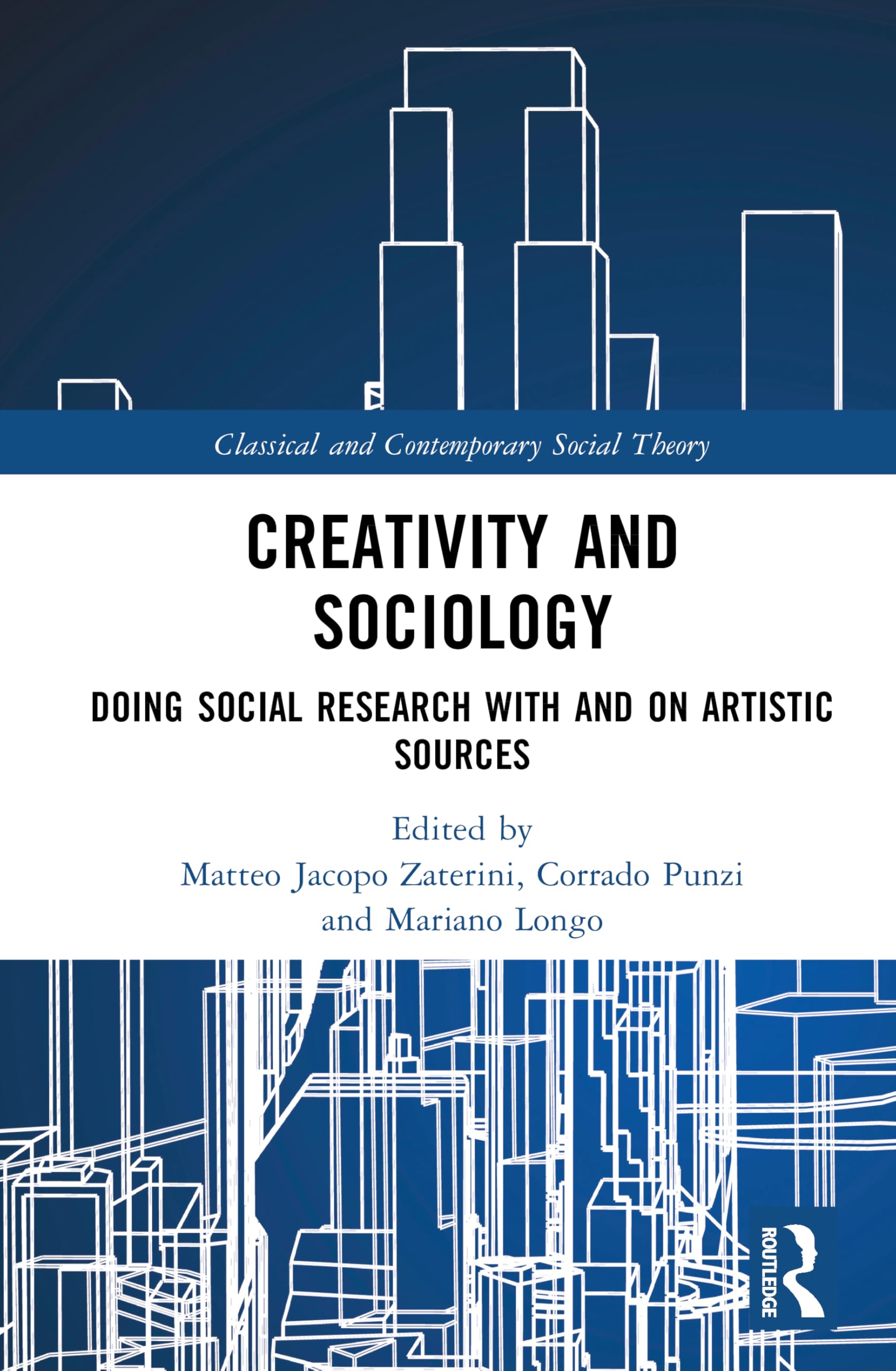 Creativity and Sociology: Doing Social Research with and on Artistic Sources (Classical and Contemporary Social Theory)