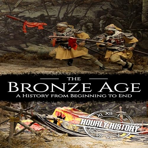 The Bronze Age: A History from Beginning to End
