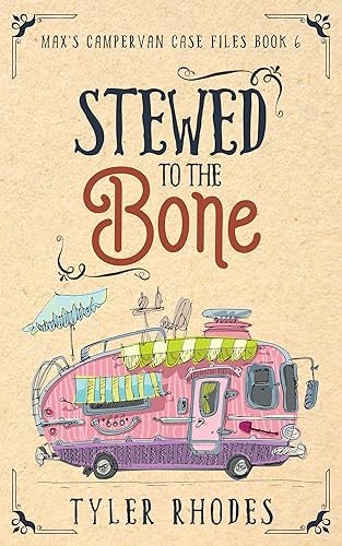 Stewed to the Bone (Max's Campervan Case Files Book 6)