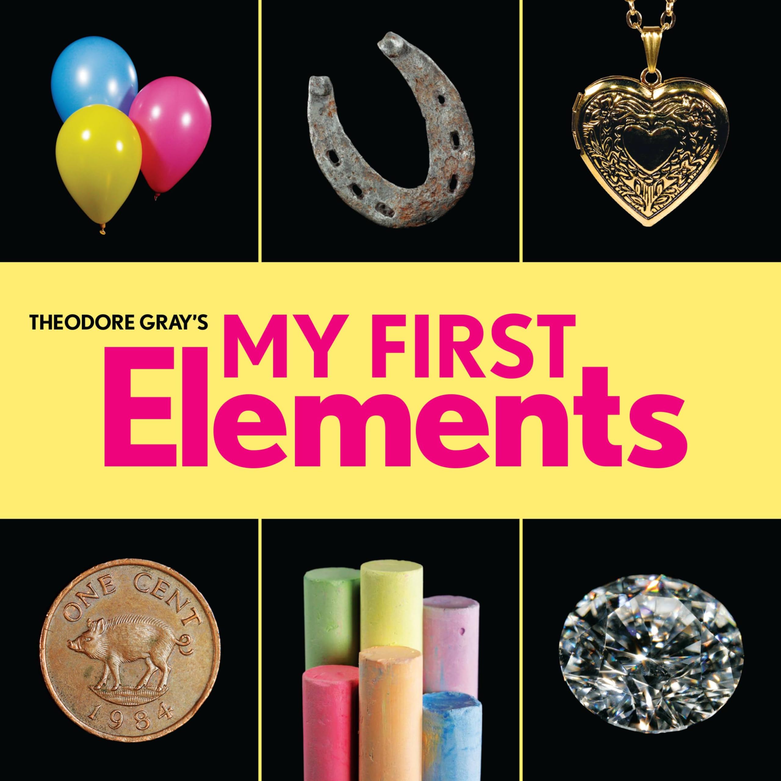Theodore Gray's My First Elements; Baby E- 0762494328, board book, Theodore Gray