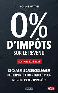 0% d'impôts sur le revenu: Découvrez les astuces légales des experts comptables pour ne plus payer d’impôts (French Edition)