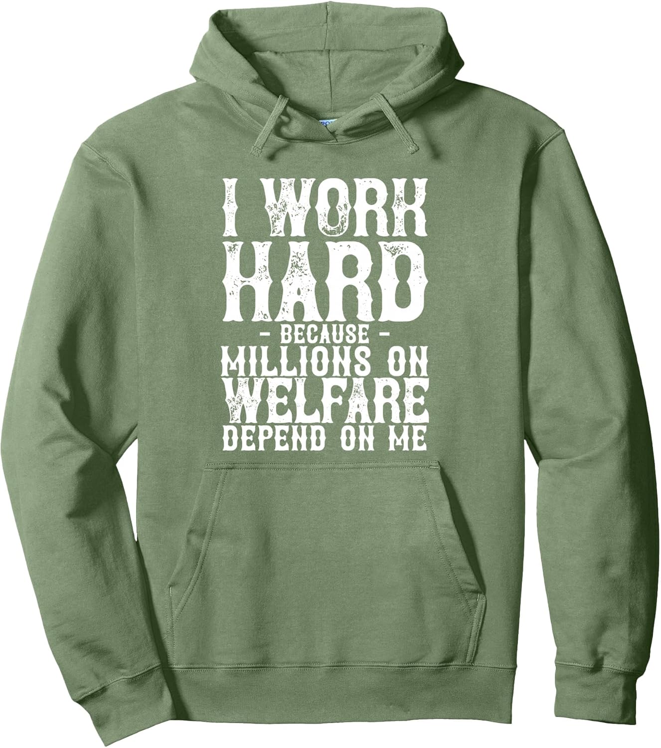 I Work Hard Because Millions On Welfare Depend On Me Pullover Hoodie