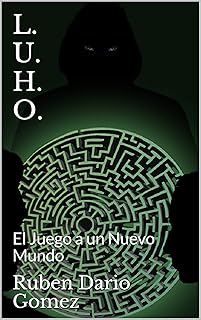 L. U. H. O.: El Juego a un Nuevo Mundo (Spanish Edition)