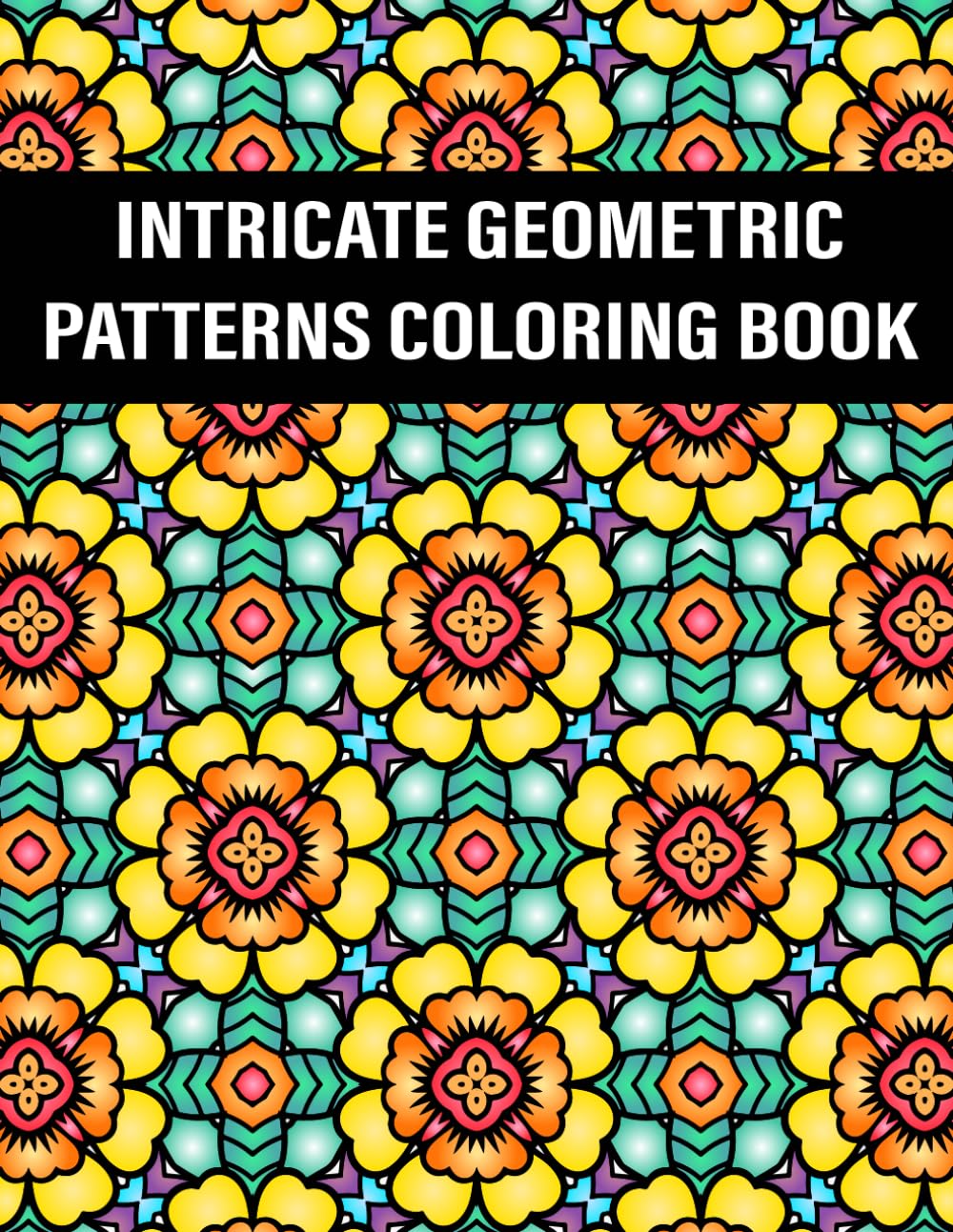 Intricate Geometric Patterns Coloring Book: 50 Relaxing Designs for Adults - Stress Relief and Mindfulness