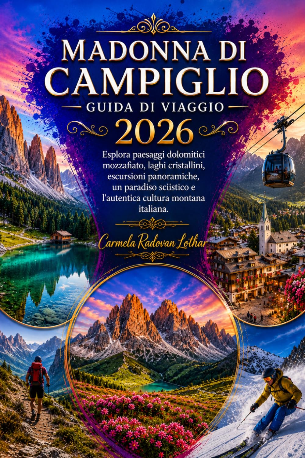 MADONNA DI CAMPIGLIO GUIDA DI VIAGGIO 2026: Esplora paesaggi dolomitici mozzafiato, laghi cristallini, escursioni panoramiche, un paradiso sciistico e l'autentica cultura montana italiana.